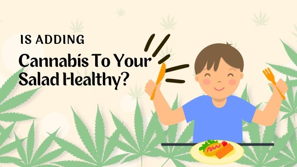 Adding Cannabis To Your Salad Healthy